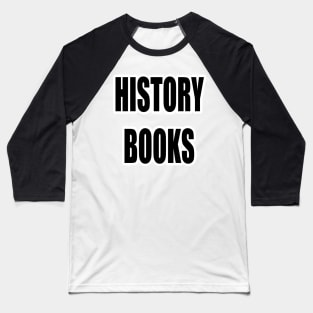 "HISTORY BOOKS" Text Typography Baseball T-Shirt